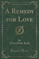 Remedy for Love (Classic Reprint)