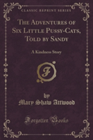Adventures of Six Little Pussy-Cats, Told by Sandy