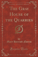 Gray House of the Quarries (Classic Reprint)