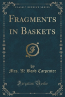 Fragments in Baskets (Classic Reprint)