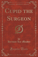 Cupid the Surgeon (Classic Reprint)