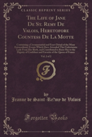 Life of Jane de St. Remy de Valois, Heretofore Countess de La Motte, Vol. 2 of 2