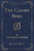 Canary Bird (Classic Reprint)