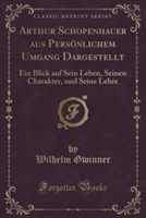 Arthur Schopenhauer Aus Personlichem Umgang Dargestellt