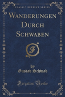 Wanderungen Durch Schwaben (Classic Reprint)