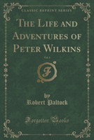 Life and Adventures of Peter Wilkins, Vol. 1 (Classic Reprint)