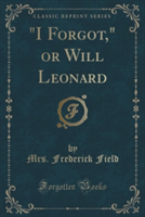 "I Forgot," or Will Leonard (Classic Reprint)