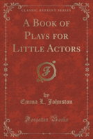Book of Plays for Little Actors (Classic Reprint)