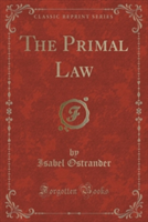 Primal Law (Classic Reprint)