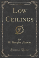Low Ceilings (Classic Reprint)
