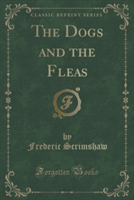 Dogs and the Fleas (Classic Reprint)