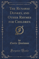 Runaway Donkey, and Other Rhymes for Children (Classic Reprint)