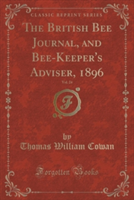 British Bee Journal, and Bee-Keeper's Adviser, 1896, Vol. 24 (Classic Reprint)