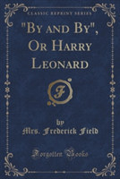"By and By," or Harry Leonard (Classic Reprint)