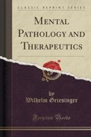 Mental Pathology and Therapeutics (Classic Reprint)