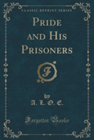 Pride and His Prisoners (Classic Reprint)