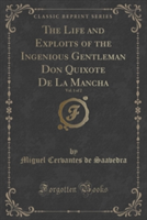 Life and Exploits of the Ingenious Gentleman Don Quixote de La Mancha, Vol. 1 of 2 (Classic Reprint)