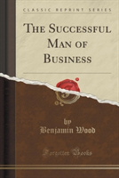Successful Man of Business (Classic Reprint)