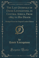 Last Journals of David Livingstone, in Central Africa, from 1865 to His Death