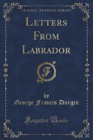 Letters from Labrador (Classic Reprint)