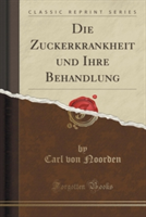 Zuckerkrankheit Und Ihre Behandlung (Classic Reprint)