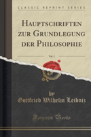 Hauptschriften Zur Grundlegung Der Philosophie, Vol. 1 (Classic Reprint)