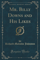 Mr. Billy Downs and His Likes (Classic Reprint)