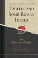 Tacitus and Some Roman Ideals (Classic Reprint)