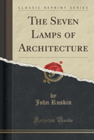 Seven Lamps of Architecture (Classic Reprint)