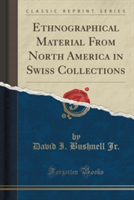Ethnographical Material from North America in Swiss Collections (Classic Reprint)