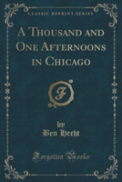 Thousand and One Afternoons in Chicago (Classic Reprint)