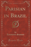 Parisian in Brazil (Classic Reprint)