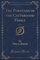 Fortunes of the Cattergood Family, Vol. 1 of 3 (Classic Reprint)