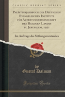 Palastinajahrbuch Des Deutschen Evangelischen Instituts Fur Altertumswissenschaft Des Heiligen Landes Zu Jerusalem, 1921