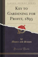 Key to Gardening for Profit, 1893 (Classic Reprint)