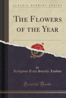 Flowers of the Year (Classic Reprint)