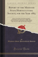 Report of the Missouri State Horticultural Society, for the Year 1885