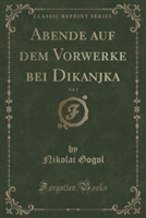 Abende Auf Dem Vorwerke Bei Dikanjka, Vol. 1 (Classic Reprint)