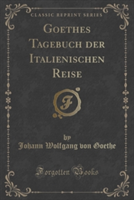 Goethes Tagebuch Der Italienischen Reise (Classic Reprint)