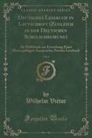 Deutsches Lesebuch in Lautschrift (Zugleich in Der Deutschen Schulschreibung), Vol. 2