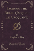 Jacquou the Rebel (Jacquou Le Croquant) (Classic Reprint)