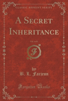 Secret Inheritance, Vol. 1 of 3 (Classic Reprint)