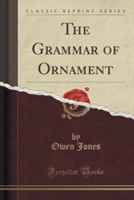 Grammar of Ornament (Classic Reprint)