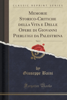 Memorie Storico-Critiche Della Vita E Delle Opere Di Giovanni Pierluigi Da Palestrina, Vol. 2 (Classic Reprint)