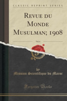 Revue Du Monde Musulman; 1908, Vol. 6 (Classic Reprint)