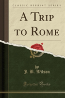 Trip to Rome (Classic Reprint)