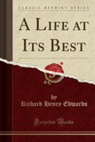 Life at Its Best (Classic Reprint)