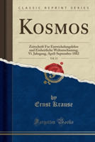 Kosmos, Vol. 11: Zeitschrift Fur Entwickelungslehre und Einheitliche Weltanschauung; Vi. Jahrgang, April-September 1882 (Classic Reprint)