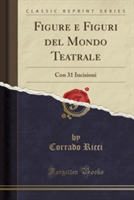 Figure e Figuri del Mondo Teatrale: Con 31 Incisioni (Classic Reprint)