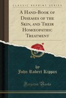 A Hand-Book of Diseases of the Skin, and Their Homï¿½opathic Treatment (Classic Reprint)